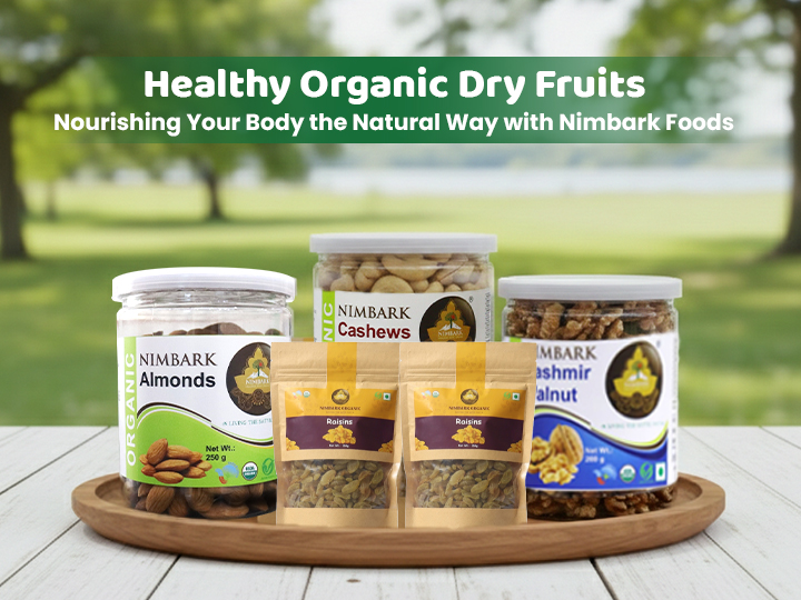 Healthy Organic Dry Fruits: Nourishing Your Body the Natural Way with Nimbark Foods