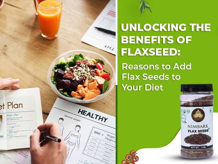 Unlocking the Benefits of Flaxseed: Reasons to Add Flax Seeds to Your Diet