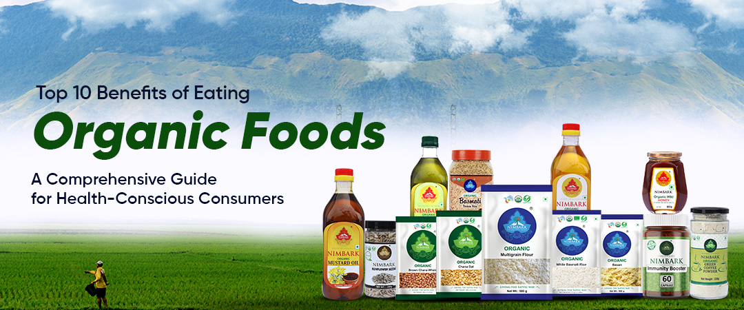 Top 10 Benefits of Eating Organic Foods: A Comprehensive Guide for Health-Conscious Consumers Top 10 Benefits of Eating Organic Foods: A Comprehensive Guide for Health-Conscious Consumers