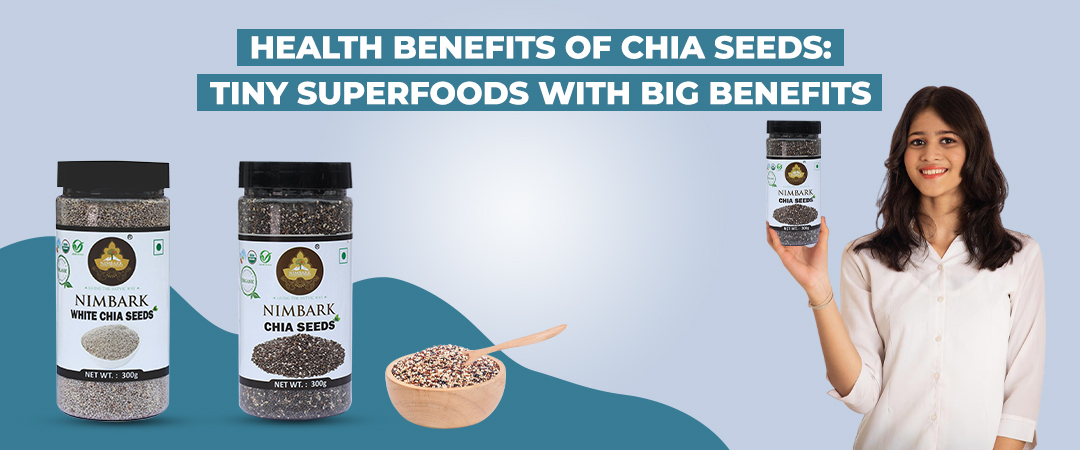 Health Benefits of Chia Seeds: Tiny Superfoods with Big Benefits Health Benefits of Chia Seeds: Tiny Superfoods with Big Benefits