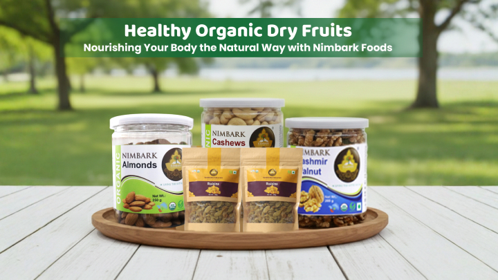 Healthy Organic Dry Fruits: Nourishing Your Body the Natural Way with Nimbark Foods