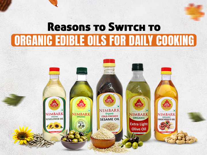 Top 7 Benefits of Transitioning Your Everyday Cooking Oil to Organic Edible Oils
