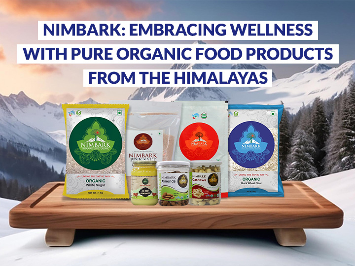 Nimbark: Embracing Wellness with Pure Organic Food Products from the Himalayas