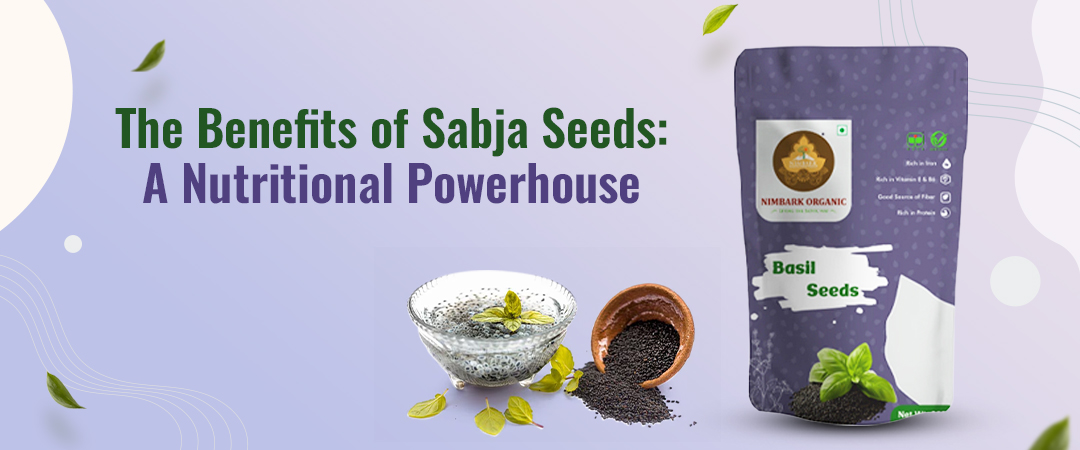 The Benefits of Sabja Seeds: A Nutritional Powerhouse The Benefits of Sabja Seeds: A Nutritional Powerhouse