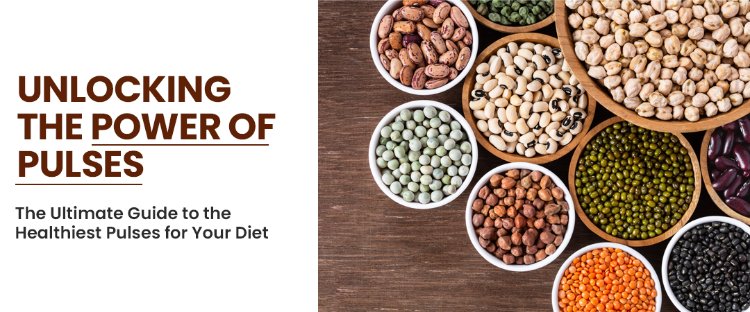 Unlocking the Power of Pulses: The Ultimate Guide to the Healthiest Pulses for Your Diet
